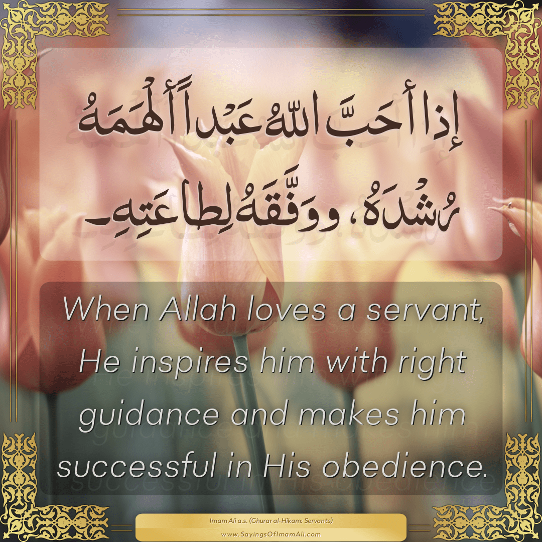 When Allah loves a servant, He inspires him with right guidance and makes...